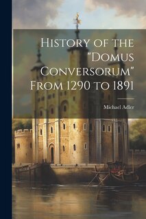 Front cover_History of the Domus Conversorum From 1290 to 1891