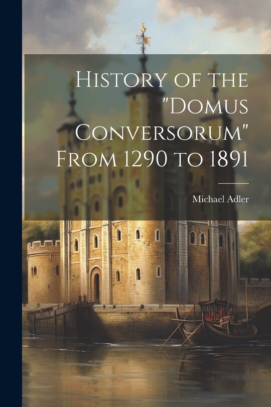Front cover_History of the Domus Conversorum From 1290 to 1891