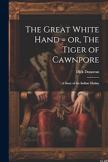 Couverture_The Great White Hand = or, The Tiger of Cawnpore; a Story of the Indian Mutiny