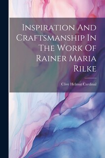 Couverture_Inspiration And Craftsmanship In The Work Of Rainer Maria Rilke