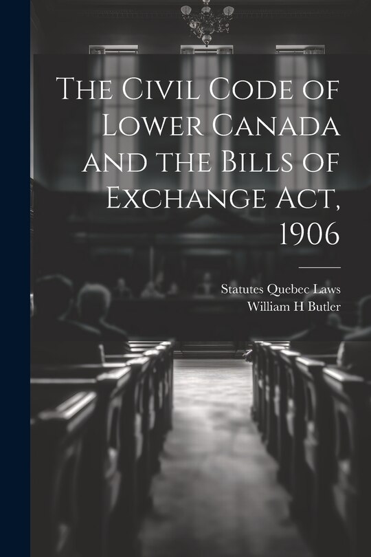 Front cover_The Civil Code of Lower Canada and the Bills of Exchange Act, 1906