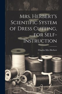 Front cover_Mrs. Herbert's Scientific System of Dress Cutting, for Self-instruction