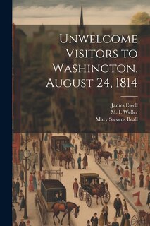 Couverture_Unwelcome Visitors to Washington, August 24, 1814
