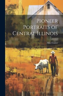 Couverture_Pioneer Portraits of Central Illinois