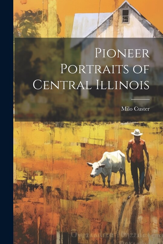 Couverture_Pioneer Portraits of Central Illinois