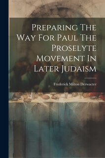 Couverture_Preparing The Way For Paul The Proselyte Movement In Later Judaism