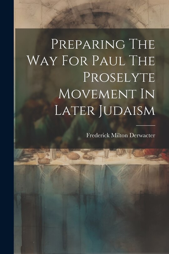 Couverture_Preparing The Way For Paul The Proselyte Movement In Later Judaism