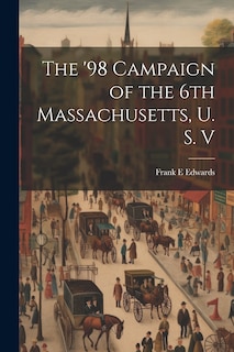 Front cover_The '98 Campaign of the 6th Massachusetts, U. S. V