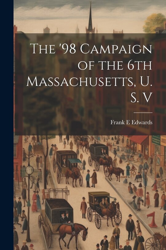 Front cover_The '98 Campaign of the 6th Massachusetts, U. S. V