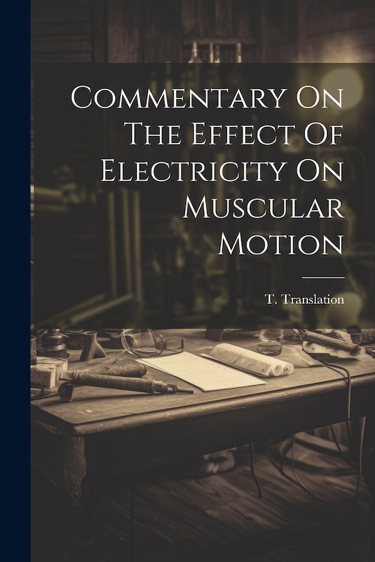 Couverture_Commentary On The Effect Of Electricity On Muscular Motion