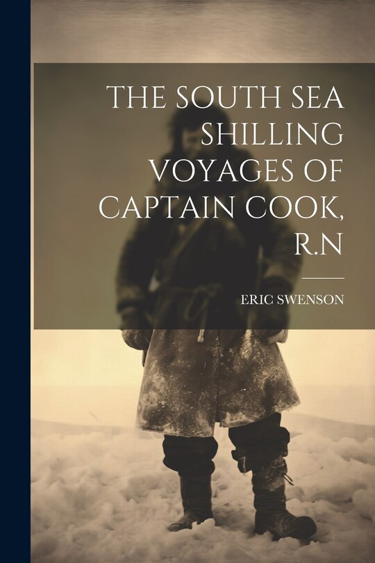 Front cover_The South Sea Shilling Voyages of Captain Cook, R.N