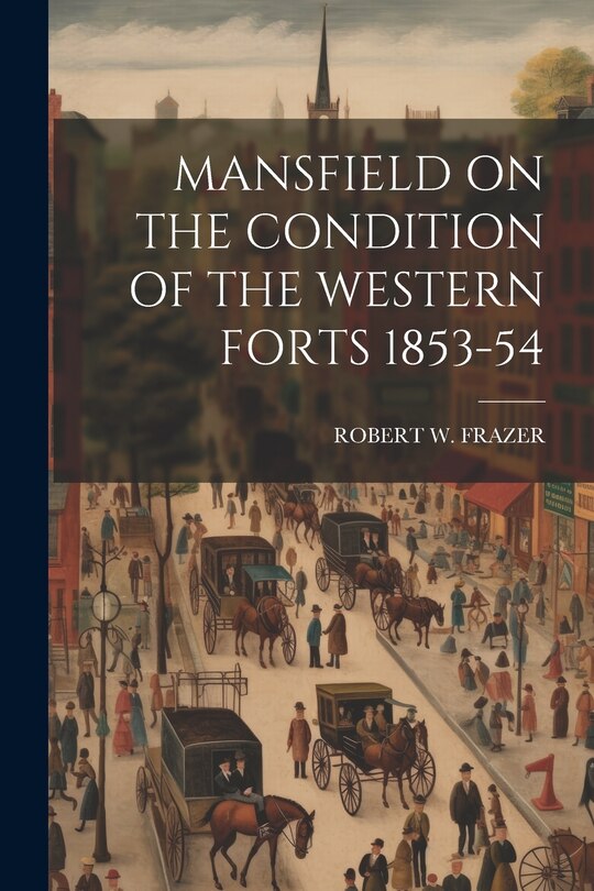 Couverture_Mansfield on the Condition of the Western Forts 1853-54