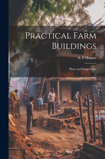 Front cover_Practical Farm Buildings; Plans and Suggestions