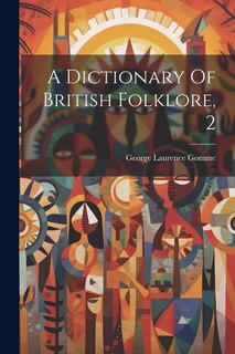 A Dictionary Of British Folklore, 2