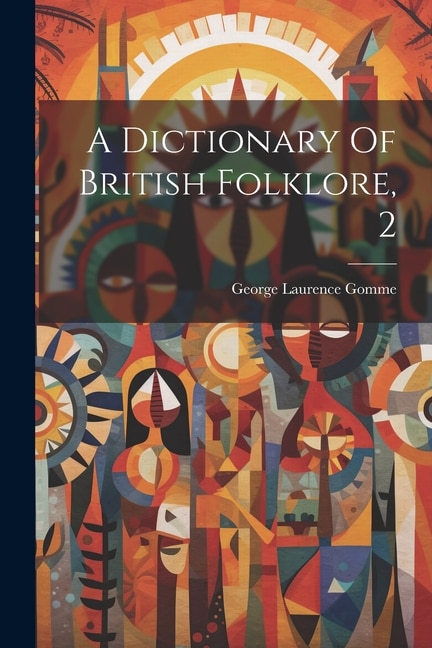 A Dictionary Of British Folklore, 2