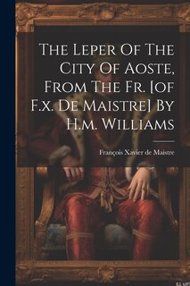 Couverture_The Leper Of The City Of Aoste, From The Fr. [of F.x. De Maistre] By H.m. Williams