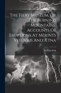 Couverture_The Fiery Museum, Or The Burning Mountains, Accounts Of Eruptions At Mounts Vesuvius And Ætna