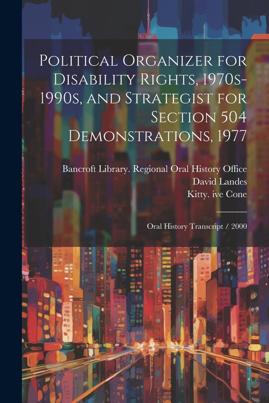 Front cover_Political Organizer for Disability Rights, 1970s-1990s, and Strategist for Section 504 Demonstrations, 1977