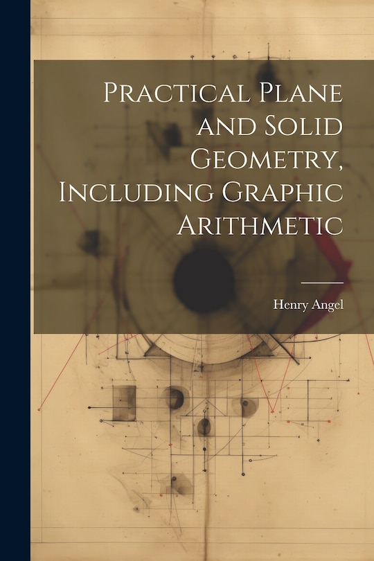 Couverture_Practical Plane and Solid Geometry, Including Graphic Arithmetic
