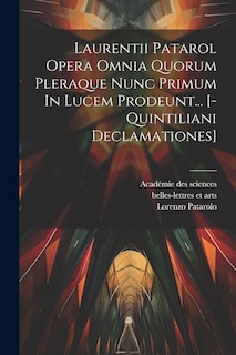 Front cover_Laurentii Patarol Opera Omnia Quorum Pleraque Nunc Primum In Lucem Prodeunt... [-quintiliani Declamationes]