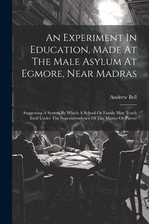 Front cover_An Experiment In Education, Made At The Male Asylum At Egmore, Near Madras