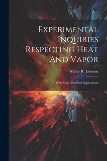 Front cover_Experimental Inquiries Respecting Heat And Vapor