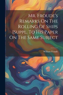Front cover_Mr. Froude's Remarks On The Rolling Of Ships [suppl. To His Paper On The Same Subject