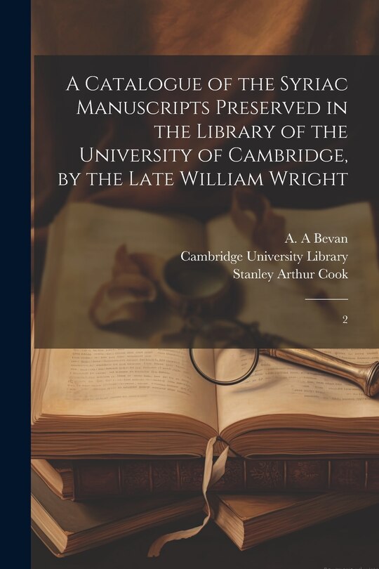Couverture_A Catalogue of the Syriac Manuscripts Preserved in the Library of the University of Cambridge, by the Late William Wright