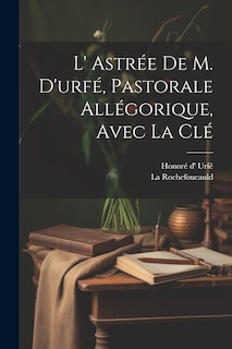 Couverture_L' Astrée De M. D'urfé, Pastorale Allégorique, Avec La Clé