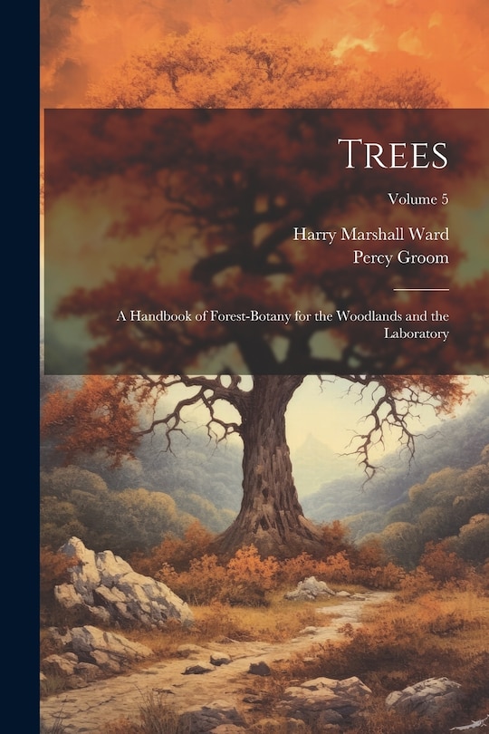 Front cover_Trees; a Handbook of Forest-botany for the Woodlands and the Laboratory; Volume 5
