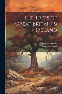 The Trees of Great Britain & Ireland; Volume 7