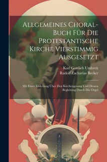 Front cover_Allgemeines Choral-buch Für Die Protestantische Kirche Vierstimmig Ausgesetzt