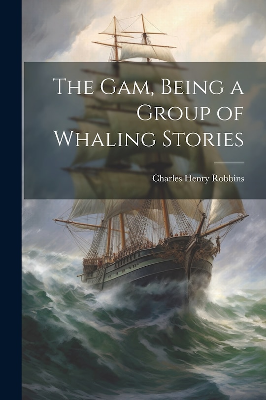 Front cover_The Gam, Being a Group of Whaling Stories