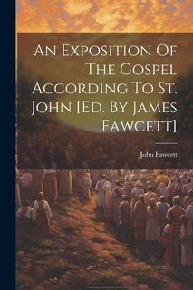 Front cover_An Exposition Of The Gospel According To St. John [ed. By James Fawcett]