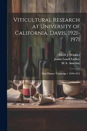 Viticultural Research at University of California, Davis, 1921-1971: Oral History Transcript / 1970-1972