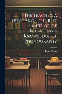 Front cover_The Teacher, a Treatise on the Best Method of Imparting a Knowledge of Phonography