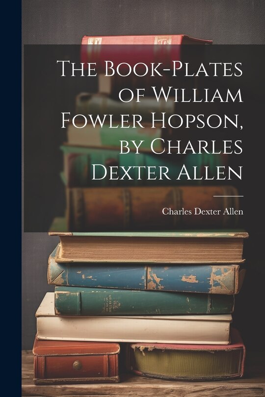 Couverture_The Book-plates of William Fowler Hopson, by Charles Dexter Allen