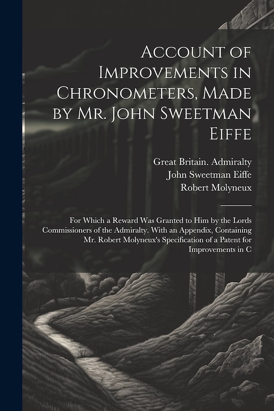 Couverture_Account of Improvements in Chronometers, Made by Mr. John Sweetman Eiffe; for Which a Reward was Granted to him by the Lords Commissioners of the Admiralty. With an Appendix, Containing Mr. Robert Molyneux's Specification of a Patent for Improvements in C