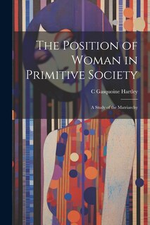 Couverture_The Position of Woman in Primitive Society; a Study of the Matriarchy