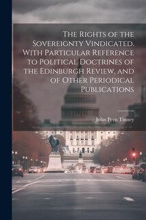 Couverture_The Rights of the Sovereignty Vindicated. With Particular Reference to Political Doctrines of the Edinburgh Review, and of Other Periodical Publications