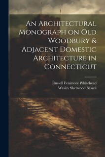 Couverture_An Architectural Monograph on old Woodbury & Adjacent Domestic Architecture in Connecticut
