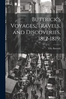 Front cover_Buttrick's Voyages, Travels, and Discoveries, 1812-1819;