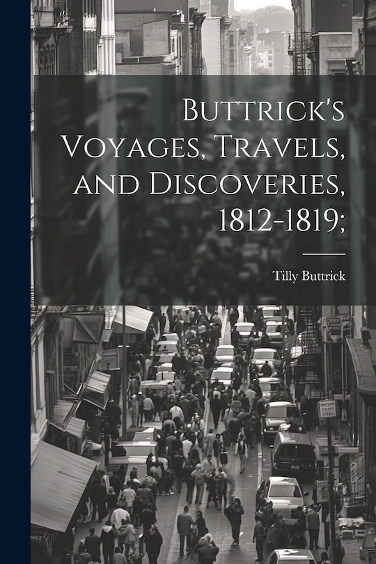 Front cover_Buttrick's Voyages, Travels, and Discoveries, 1812-1819;