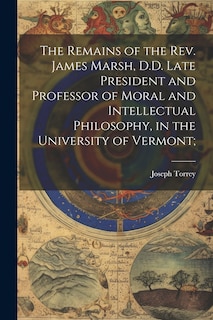 Front cover_The Remains of the Rev. James Marsh, D.D. Late President and Professor of Moral and Intellectual Philosophy, in the University of Vermont;