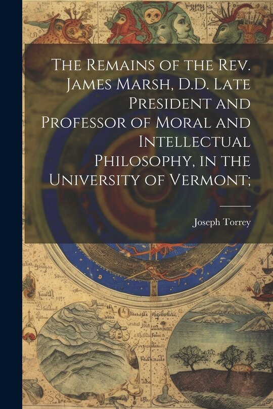 Front cover_The Remains of the Rev. James Marsh, D.D. Late President and Professor of Moral and Intellectual Philosophy, in the University of Vermont;