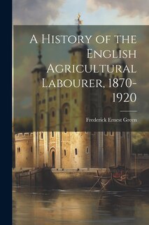 Front cover_A History of the English Agricultural Labourer, 1870-1920