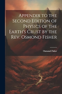 Couverture_Appendix to the Second Edition of Physics of the Earth's Crust by the Rev. Osmond Fisher