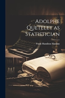 Adolphe Quetelet as Statistician