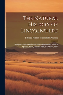 Front cover_The Natural History of Lincolnshire; Being the Natural History Section of Lincolnshire Notes & Queries, From January, 1896, to October, 1897