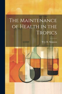 Front cover_The Maintenance of Health in the Tropics